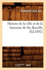 Histoire de la Ville Et de la Baronnie de Ste Bazeille (Ed.1892)