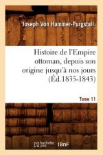 Histoire de l'Empire Ottoman, Depuis Son Origine Jusqu'a Nos Jours. Tome 11 (Ed.1835-1843)