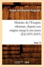 Histoire de l'Empire Ottoman, Depuis Son Origine Jusqu'a Nos Jours. Tome 13 (Ed.1835-1843)