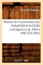 Histoire de l'Insurrection Des Oulad-Sidi-Ech-Chikh (Sud-Algerien) de 1864 A 1880 (Ed.1884)