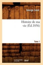 Histoire de Ma Vie. Tome 1 (Ed.1856)