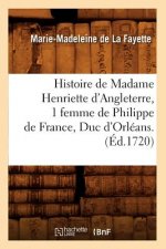 Histoire de Madame Henriette d'Angleterre, 1 Femme de Philippe de France, Duc d'Orleans . (Ed.1720)