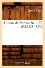 Histoire de Normandie. Tome 25 (Ed.1825-1827)