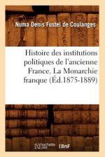 Histoire Des Institutions Politiques de l'Ancienne France. La Monarchie Franque (Ed.1875-1889)