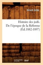 Histoire Des Juifs. de l'Epoque de la Reforme (Ed.1882-1897)