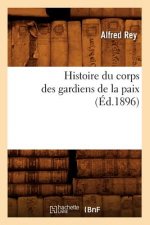 Histoire Du Corps Des Gardiens de la Paix (Ed.1896)