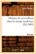 Histoire Du Merveilleux Dans Les Temps Modernes. Tome Premier (Ed.1860)