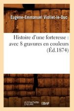 Histoire d'Une Forteresse: Avec 8 Gravures En Couleurs (Ed.1874)
