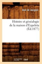 Histoire Et Genealogie de la Maison d'Ezpeleta (Ed.1877)
