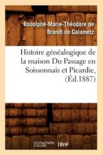 Histoire Genealogique de la Maison Du Passage En Soissonnais Et Picardie, (Ed.1887)