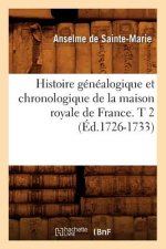 Histoire Genealogique Et Chronologique de la Maison Royale de France. T 2 (Ed.1726-1733)