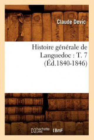 Histoire Generale de Languedoc: T. 7 (Ed.1840-1846)