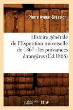 Histoire Generale de l'Exposition Universelle de 1867: Les Puissances Etrangeres (Ed.1868)