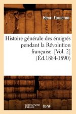 Histoire Generale Des Emigres Pendant La Revolution Francaise. [Vol. 2] (Ed.1884-1890)