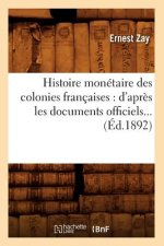 Histoire Monetaire Des Colonies Francaises: d'Apres Les Documents Officiels (Ed.1892)