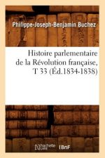 Histoire Parlementaire de la Revolution Francaise, T 33 (Ed.1834-1838)