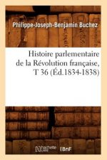 Histoire Parlementaire de la Revolution Francaise, T 36 (Ed.1834-1838)