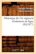 Historique Du 12e Regiment d'Infanterie de Ligne, (Ed.1877)