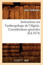Instructions Sur l'Anthropologie de l'Algerie. Considerations Generales (Ed.1874)