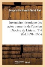Inventaire Historique Des Actes Transcrits de l'Ancien Diocese de Lisieux, T 4 (Ed.1891-1895)