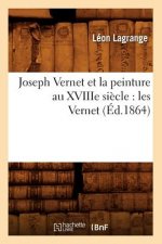 Joseph Vernet Et La Peinture Au Xviiie Siecle: Les Vernet (Ed.1864)