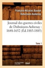Journal Des Guerres Civiles de Dubuisson-Aubenay: 1648-1652. Tome 1 (Ed.1883-1885)