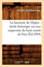 Baronnie de Miglos: Etude Historique Sur Une Seigneurie Du Haut Comte de Foix (Ed.1894)