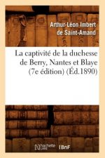 Captivite de la Duchesse de Berry, Nantes Et Blaye (7e Edition) (Ed.1890)