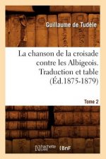 Chanson de la Croisade Contre Les Albigeois. Tome 2, Traduction Et Table (Ed.1875-1879)