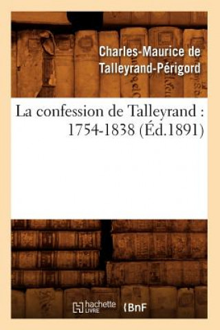 La Confession de Talleyrand: 1754-1838 (Ed.1891)