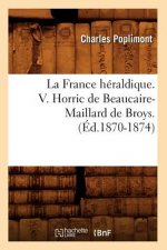 France Heraldique. V. Horric de Beaucaire-Maillard de Broys. (Ed.1870-1874)