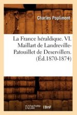 France Heraldique. VI. Maillart de Landreville-Patouillet de Deservillers. (Ed.1870-1874)