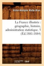 La France Illustree: Geographie, Histoire, Administration Statistique. 5 (Ed.1881-1884)