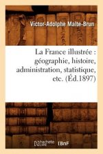 La France Illustree: Geographie, Histoire, Administration, Statistique, Etc. (Ed.1897)