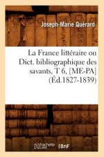 La France Litteraire Ou Dict. Bibliographique Des Savants, T 6, [Me-Pa] (Ed.1827-1839)