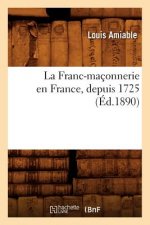 La Franc-Maconnerie En France, Depuis 1725 (Ed.1890)