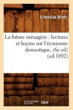 La Future Menagere: Lectures Et Lecons Sur l'Economie Domestique, (6e Ed) (Ed.1892)