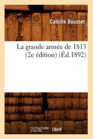 La Grande Armee de 1813 (2e Edition) (Ed.1892)