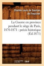 Guerre En Province Pendant Le Siege de Paris, 1870-1871: Precis Historique (Ed.1871)