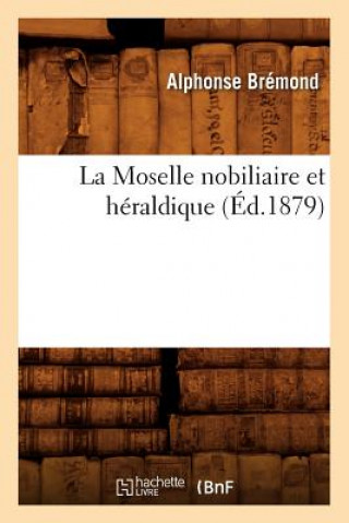 La Moselle Nobiliaire Et Heraldique, (Ed.1879)