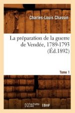 Preparation de la Guerre de Vendee, 1789-1793. Tome 1 (Ed.1892)