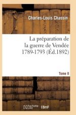 Preparation de la Guerre de Vendee, 1789-1793. Tome 2 (Ed.1892)