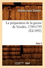 Preparation de la Guerre de Vendee, 1789-1793. Tome 3 (Ed.1892)