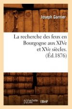 La Recherche Des Feux En Bourgogne Aux Xive Et Xve Siecles. (Ed.1876)