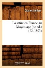 La Satire En France Au Moyen Age (4e Ed.) (Ed.1893)