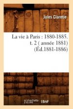 La Vie A Paris: 1880-1885. T. 2 ( Annee 1881) (Ed.1881-1886)