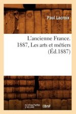 L'Ancienne France. 1887, Les Arts Et Metiers (Ed.1887)