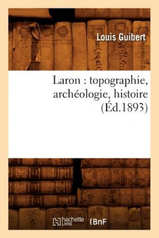 Laron: Topographie, Archeologie, Histoire (Ed.1893)
