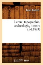 Laron: Topographie, Archeologie, Histoire (Ed.1893)