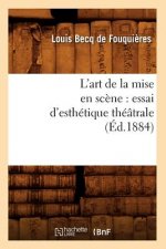 L'Art de la Mise En Scene: Essai d'Esthetique Theatrale (Ed.1884)